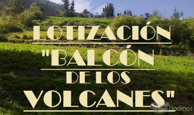 Lotización BALCON DE LOS VOLCANES: ULTIMOS 4 LOTES DE 200m a $15.000 en la Vía Riobamba - Guano telf 0999706266